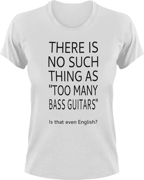 T Shirts There Is No Such Thing As Too Many Bass Guitars T Shirt
