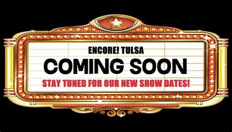 Encore Tulsa Stay Tuned For Our New Show Dates