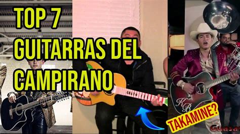 Top 7 Las Guitarras Mas Usadas En El Campirano Youtube