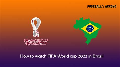 How To Watch Fifa World Cup 2022 Final In Brazil