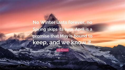 Hal Borland Quote “no Winter Lasts Forever No Spring Skips Its Turn