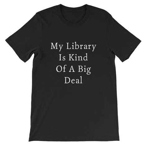 Sep 23, 2019·1 min read. My Library Is Kind Of A Big Deal T-Shirt, Book Lover Shirt ...