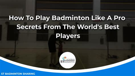 How To Play Badminton Like A Pro St Badminton Academy Kl