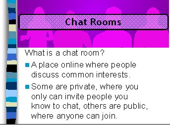 Chat rooms are online communities where people talk (message) to each other as frequently as they like. 7-8 Grade Safe Connects | Net Literacy