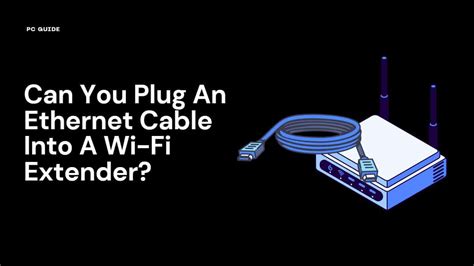 Can You Plug An Ethernet Cable Into A Wi Fi Extender Pc Guide