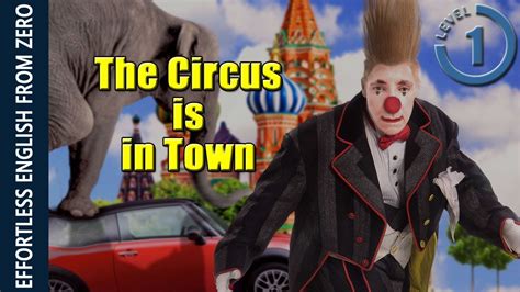 effortless english lesson 11 the circus is in town level 1 youtube