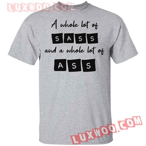 A Whole Lot Of Sass And A Whole Lot Of Ass Shirt
