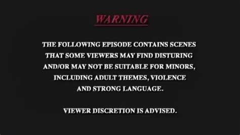 WARNING THE FOLLOWING EPISODE CONTAINS SCENES THAT SOME VIEWERS MAY FIND DISTURING ANDIOR MAY