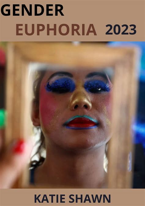 Gender Euphoria 2023 Path To Identifying Yourself Love And So Much More By Katie Shawn Goodreads
