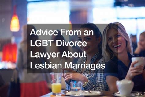 Advice From An Lgbt Divorce Lawyer About Lesbian Marriages Kent