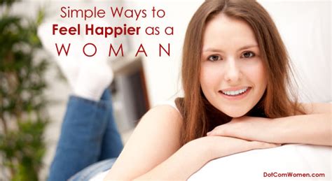 Simple Ways To Feel Happier As A Woman Dot Com Women