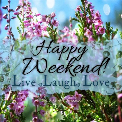 Happy Weekend Live Laugh Love Pictures Photos And Images For