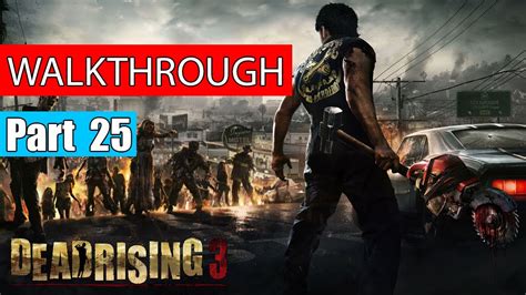 Dead Rising 3 Gameplay Walkthrough Part 25 Dead Rising 3 Gameplay