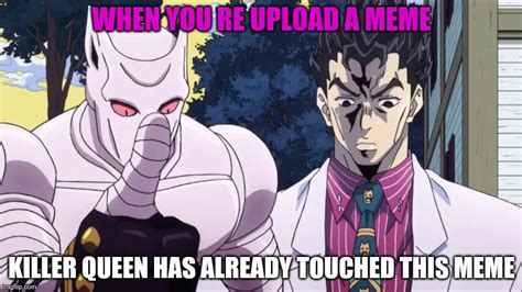 Killer Queen Has Already Touched This Meme Imgflip