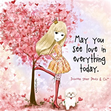 May You See Love In Everything Today Sassy Pants Sassy Pants Quotes Sassy Quotes