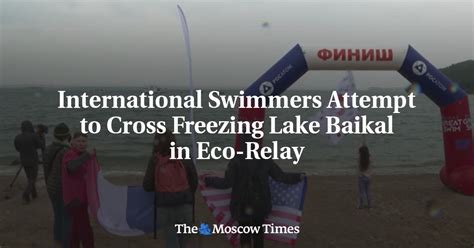 International Swimmers Attempt To Cross Freezing Lake Baikal In Eco