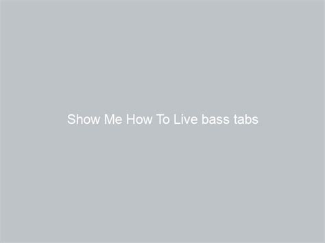 Show Me How To Live Bass Tabs Guitar Learning Tips
