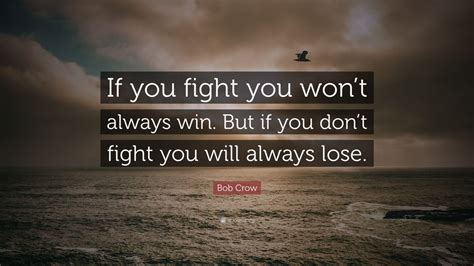 Bob Crow Quote “if You Fight You Won’t Always Win But If You Don’t Fight You Will Always Lose