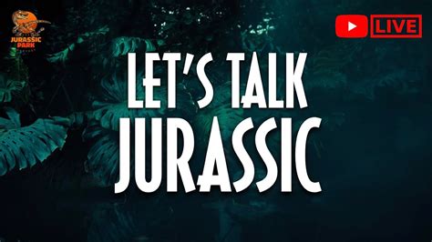Let S Talk Jurassic Wednesday 9pm Est A Jurassic Park Podcast Live Stream Youtube