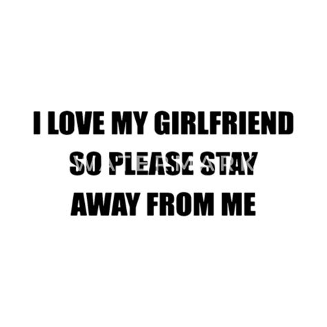 I Love My Girlfriend So Please Stay Away From Me Mens Premium T Shirt