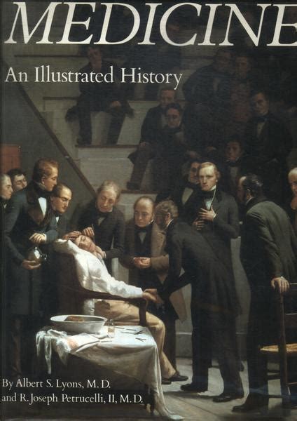 Medicine An Illustrated History Albert S Lyons E R Joseph Petrucelli Tra A Livraria E Sebo