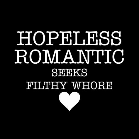 Hopeless Romantic Seeks Filthy Whore T Shirt Dot Cotton