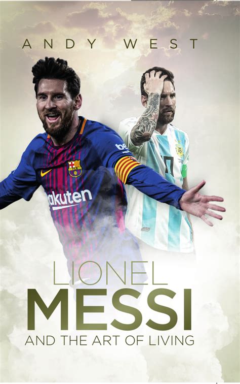 Read Lionel Messi And The Art Of Living Online By Andy West Books Free 30 Day Trial Scribd