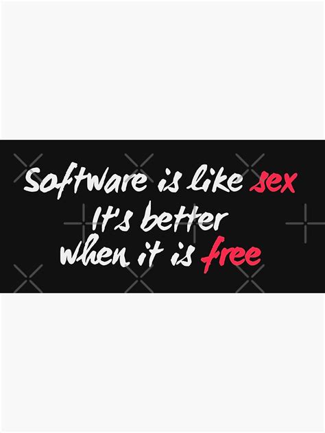 Software Is Like Sex It Is Better When It Is Free Poster For Sale By