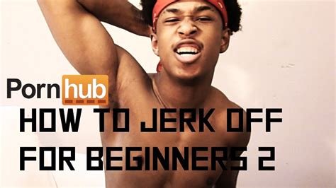 How To Jerk Off For Beginners Youtube