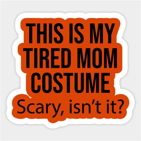 Tired Mom Costume Halloween Halloween Mom Sticker Teepublic