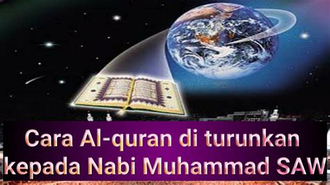Cara Al Quran Di Turunkan Kepada Nabi Muhammad Saw Dan Kondisi Nabi Saw