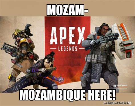 Mozam Mozambique Here Apex Legends Make A Meme