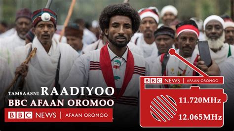 Bbc Afaan Oromoo Raadiyoon Tamsaasa Harra Galgala Eegala Bbc News