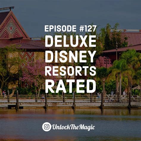Episode 127 Walt Disney Deluxe Resorts Rated Unlocking The Magic