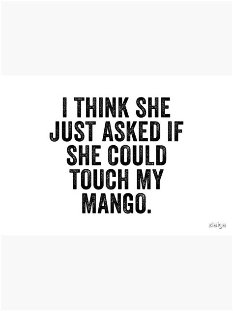 i think she just asked if she could touch my mango poster for sale by zlaiga redbubble