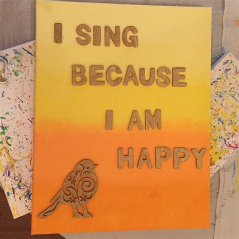 11x16 Canvas I Sing Because I Am Happy By Inspirationcanvases