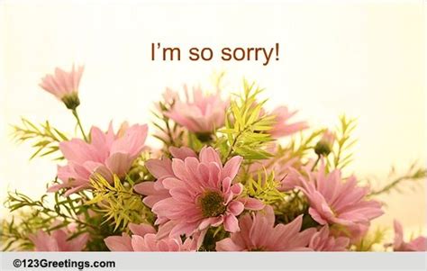 Well, saying 'i am sorry' with a bouquet of aromatic flowers can fix up everything alright with your girlfriend. Say Sorry With These Flowers... Free Sorry eCards ...