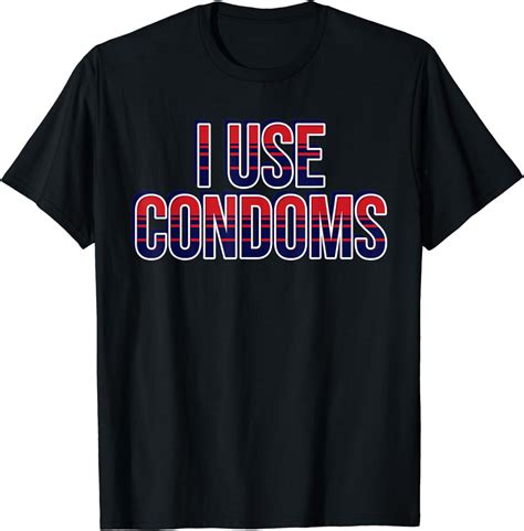 funny i use condoms safe sex birth control condoms t shirt