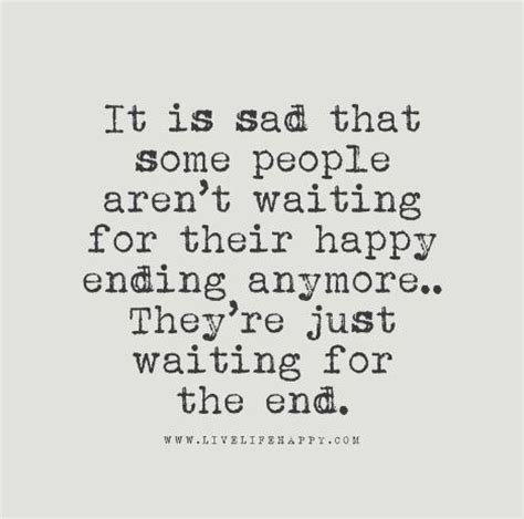 These sad quotes about life will help you to work through the pain. 64 Top Happy Ending Quotes And Sayings