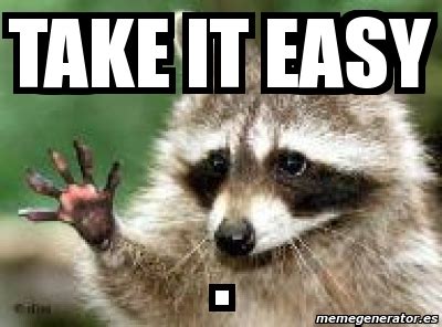 Б ) смотри на вещи проще ! Meme Personalizado - take it easy . - 3927821