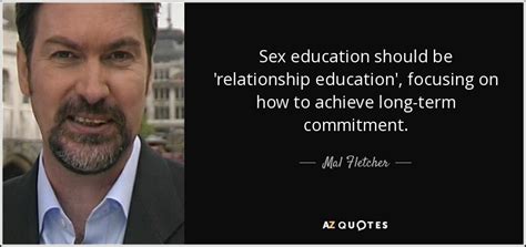 mal fletcher quote sex education should be relationship education focusing on how to