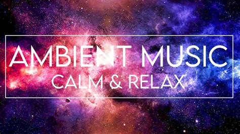 Calming Music Ambient Music To Relax And Calm Youtube