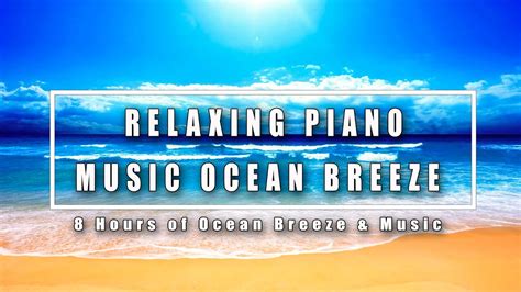 Relaxing Piano Music Ocean Breeze 8 Hours For Meditation Stress Relief