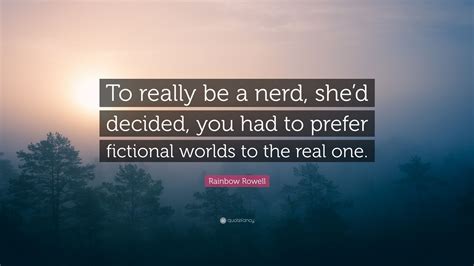 Rainbow Rowell Quote To Really Be A Nerd Shed Decided You Had To