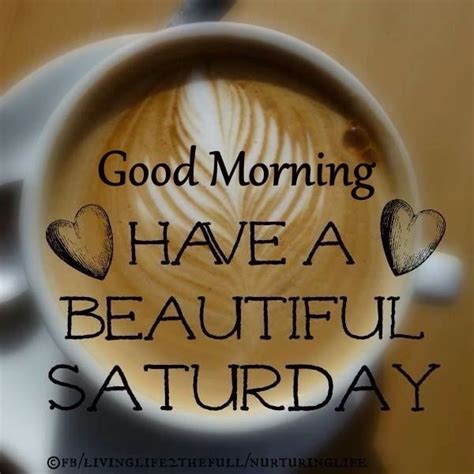 Good Morning Have A Beautiful Saturday Coffee Quote Coffee Quotes