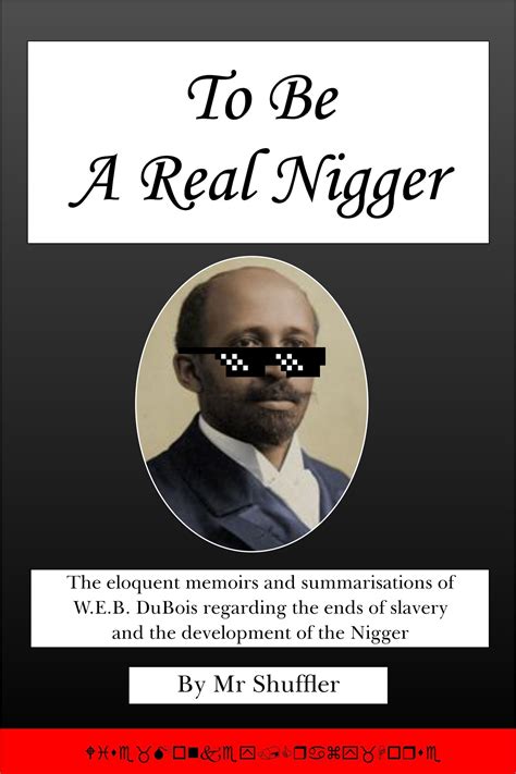 to be a real nigger the eloquent memoirs and summarisations of w e b du bois regarding the