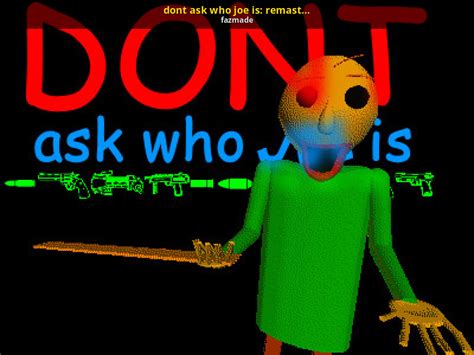 Dont Ask Who Joe Is Remastered Baldis Basics Works In Progress