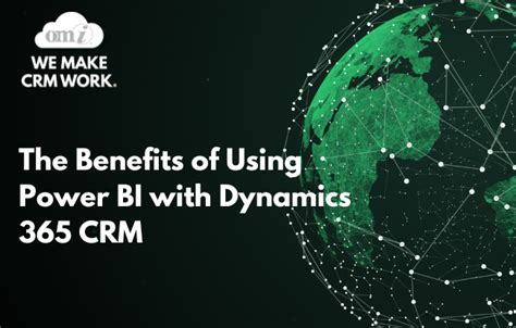 The Benefits Of Using Power BI With Dynamics 365 CRM OMI