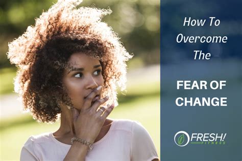 How To Overcome The Fear Of Change Fresh Fitness