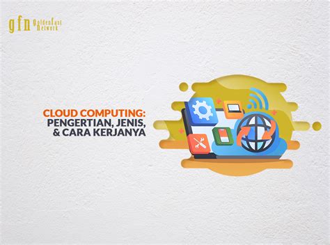 Cloud Computing Pengertian Jenis Cara Kerjanya